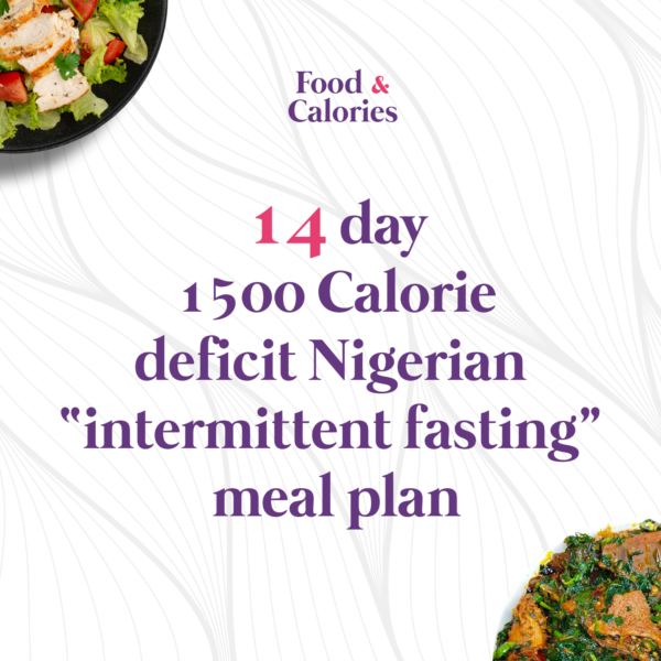 14 day 1500 Calorie deficit Nigerian “intermittent fasting” meal plan